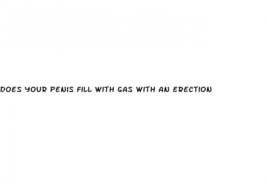 does your penis fill with gas with an erection