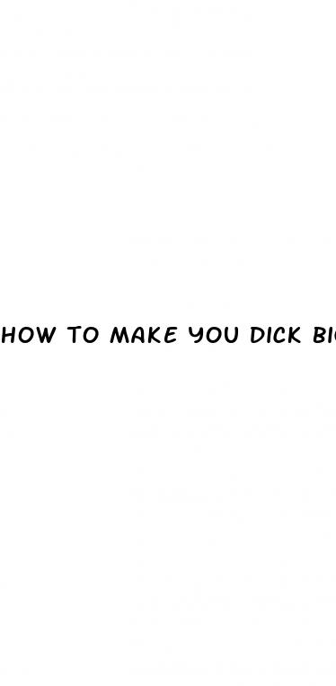 how to make you dick biger