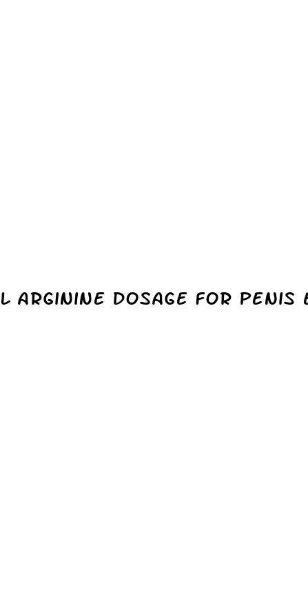 l arginine dosage for penis enlargement