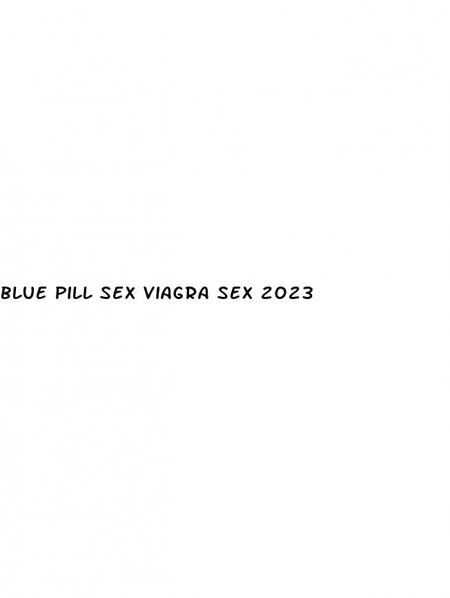 blue pill sex viagra sex 2023