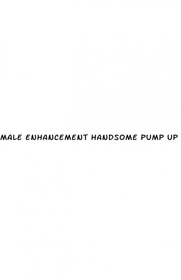 male enhancement handsome pump up