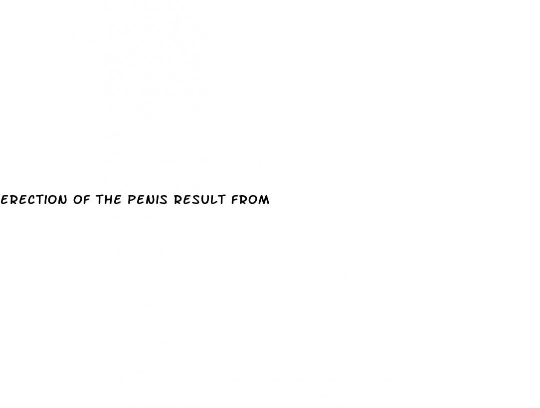 erection of the penis result from