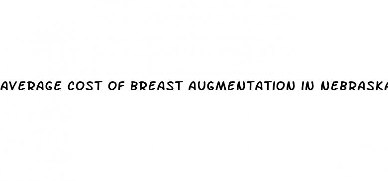 average cost of breast augmentation in nebraska