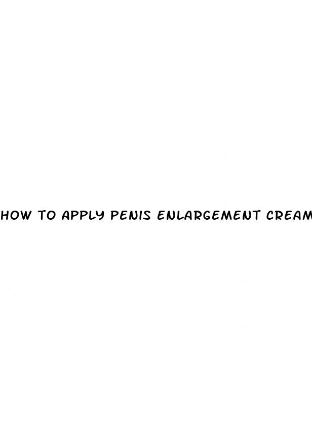 how to apply penis enlargement cream