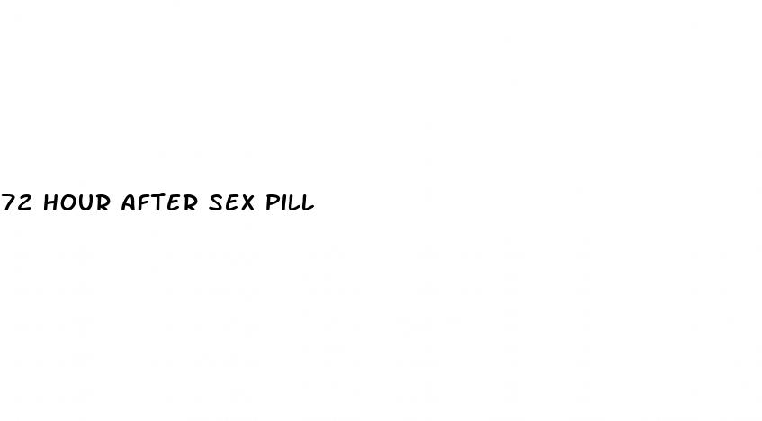 72 hour after sex pill