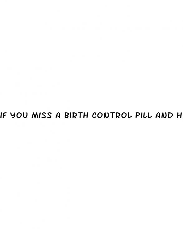 if you miss a birth control pill and have sex