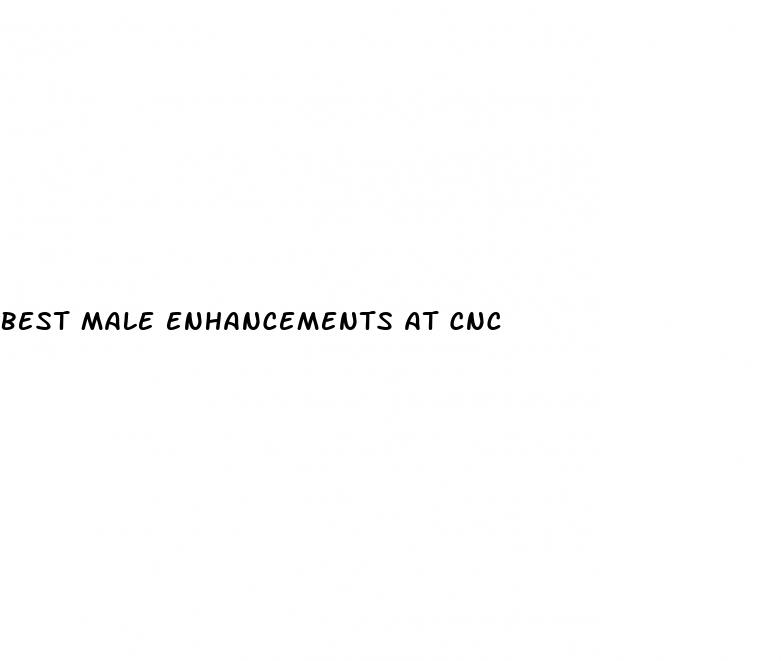 best male enhancements at cnc