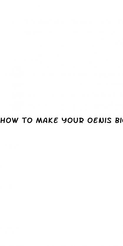 how to make your oenis bigger