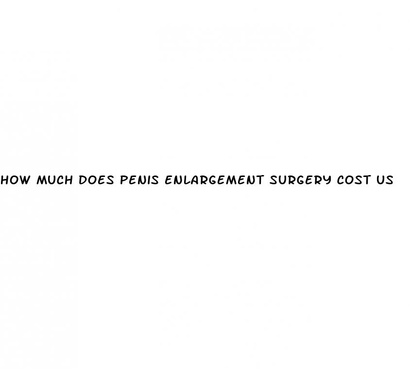how much does penis enlargement surgery cost us