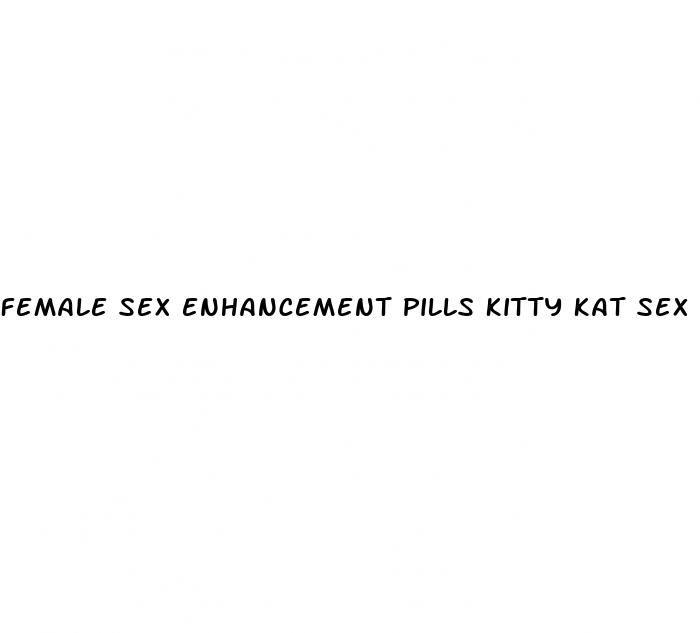 female sex enhancement pills kitty kat sex pills