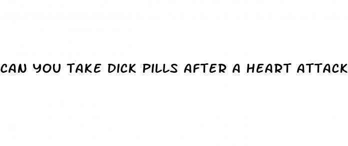 can you take dick pills after a heart attack