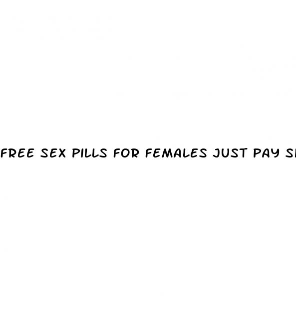 free sex pills for females just pay shipping