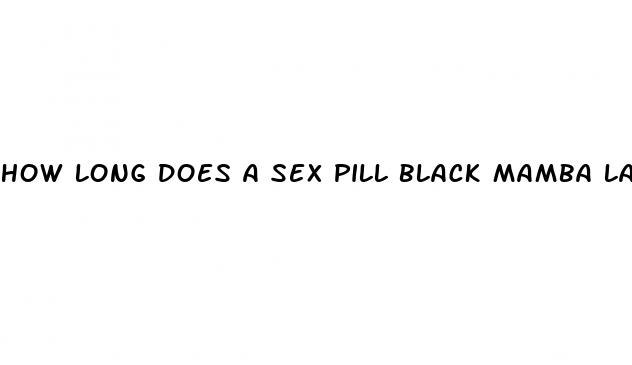 how long does a sex pill black mamba last