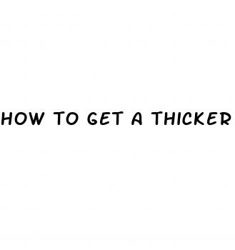 how to get a thicker penis