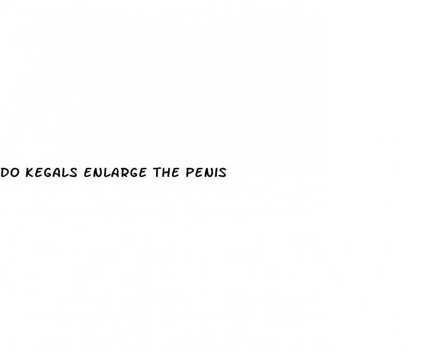 do kegals enlarge the penis