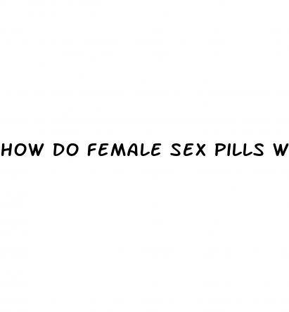 how do female sex pills work