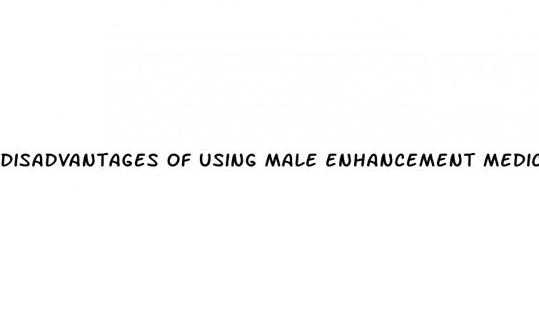 disadvantages of using male enhancement medications