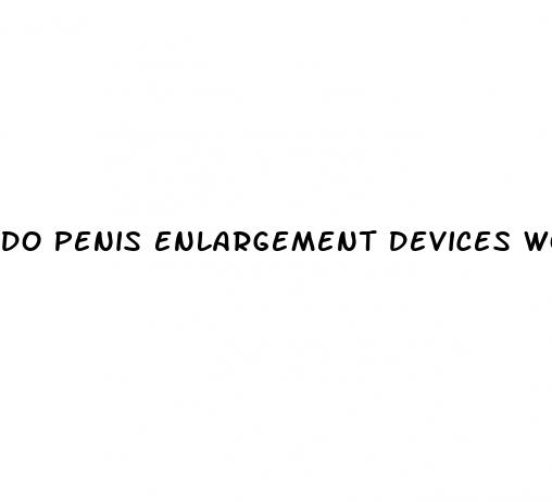 do penis enlargement devices work