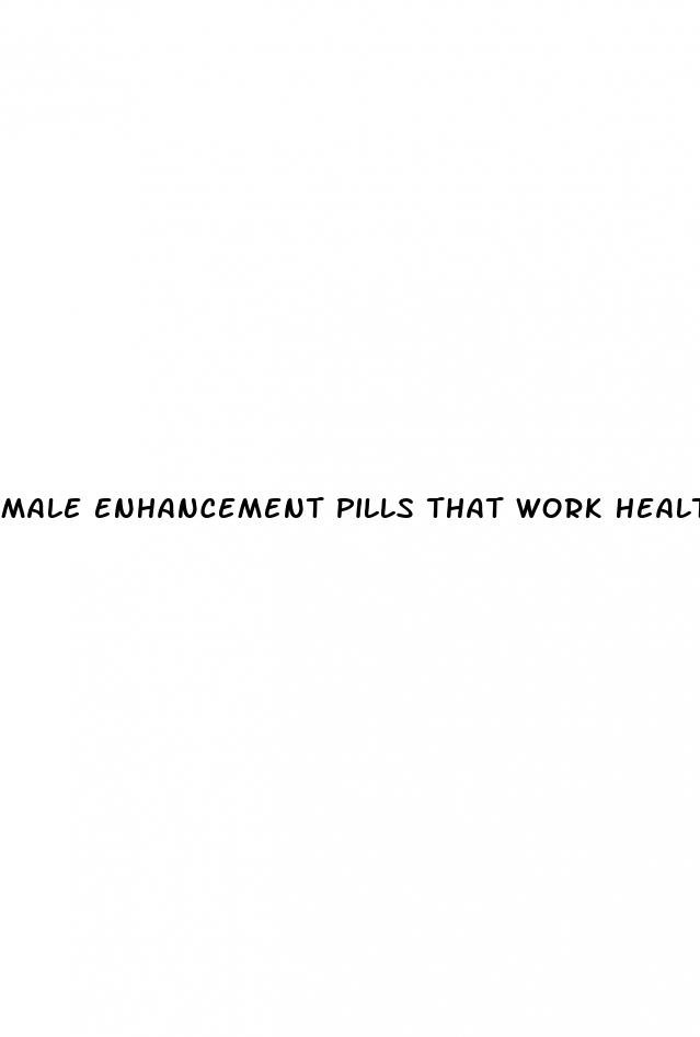 male enhancement pills that work health problems