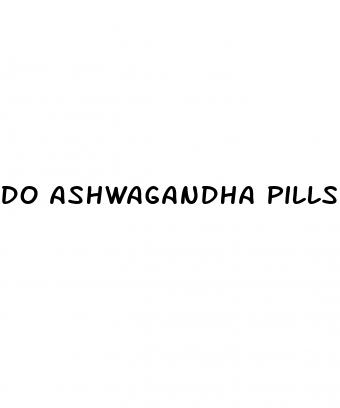do ashwagandha pills make your dick bigger