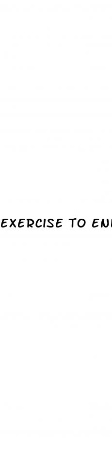 exercise to enlarge your penis