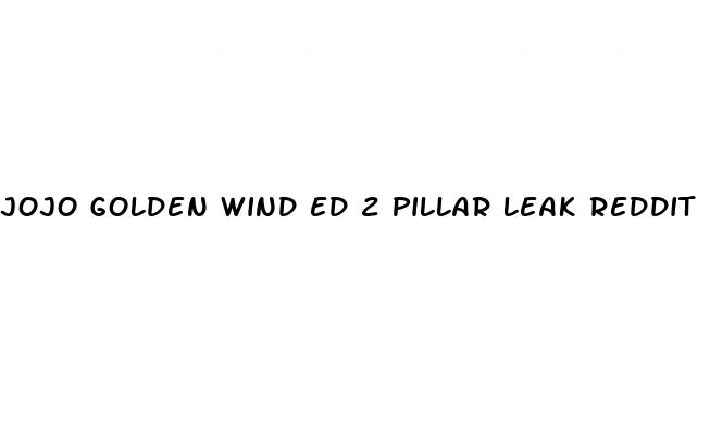 jojo golden wind ed 2 pillar leak reddit