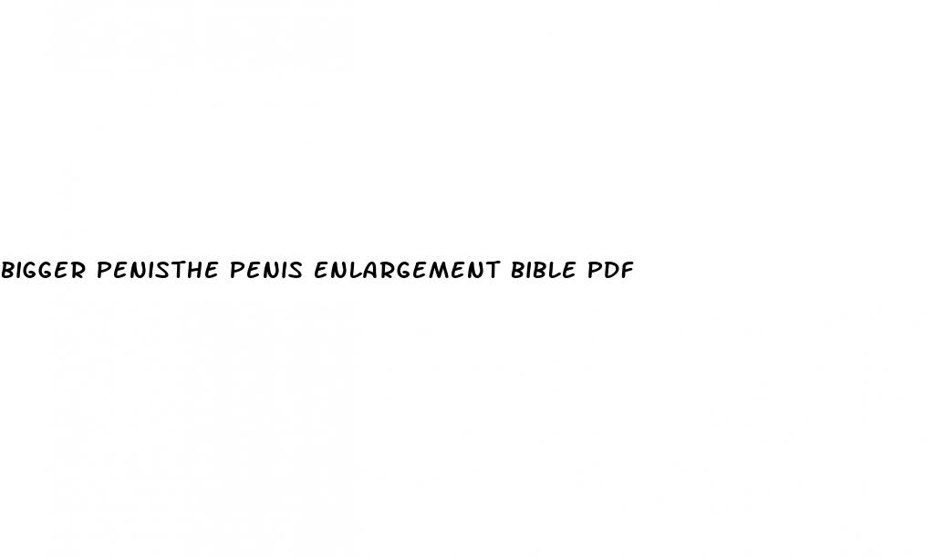 bigger penisthe penis enlargement bible pdf