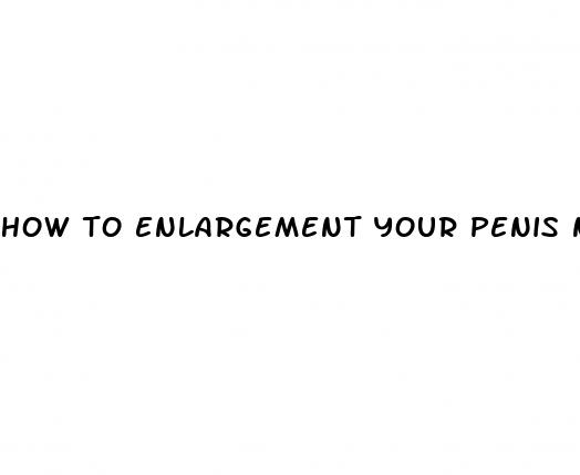 how to enlargement your penis naturally