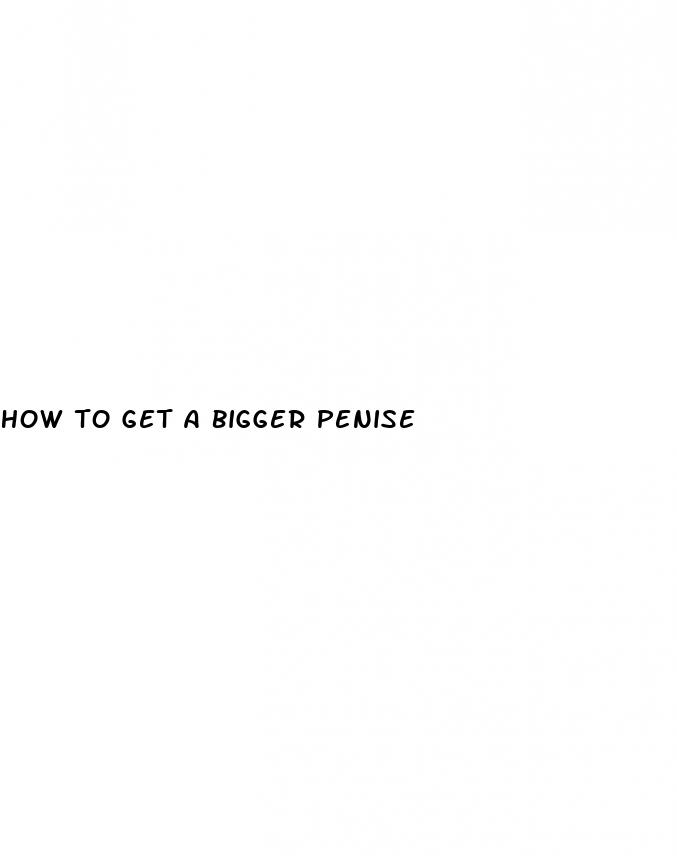 how to get a bigger penise