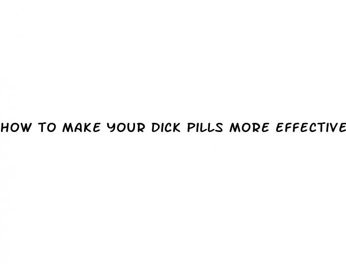 how to make your dick pills more effective