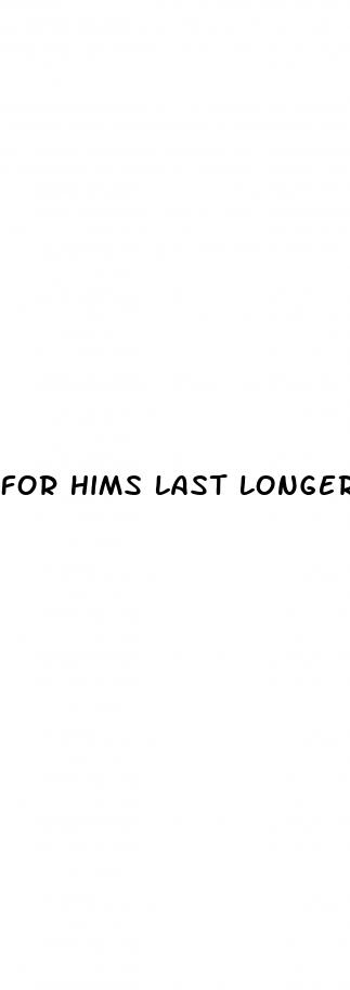 for hims last longer