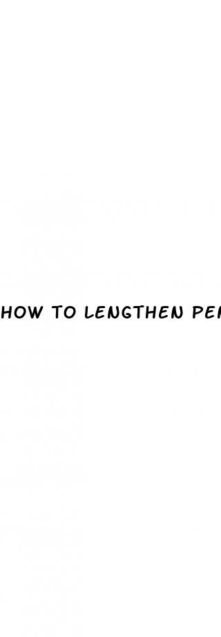 how to lengthen penis