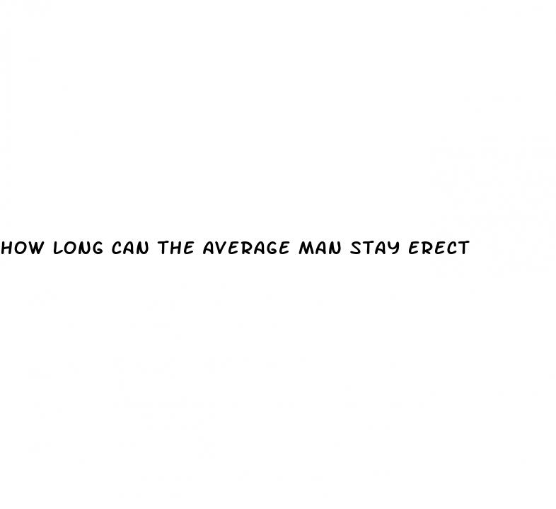 how long can the average man stay erect