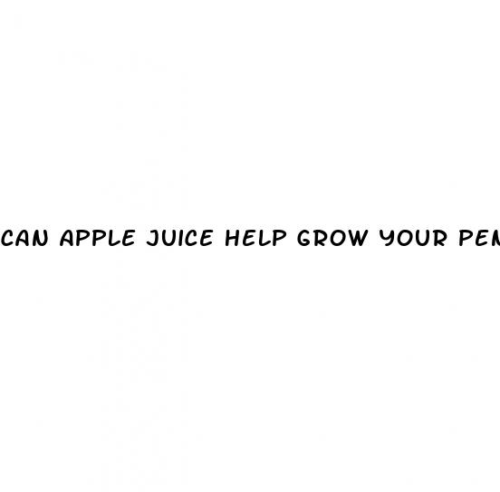 can apple juice help grow your penis
