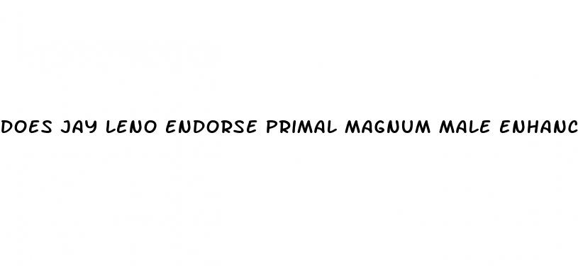 does jay leno endorse primal magnum male enhancer