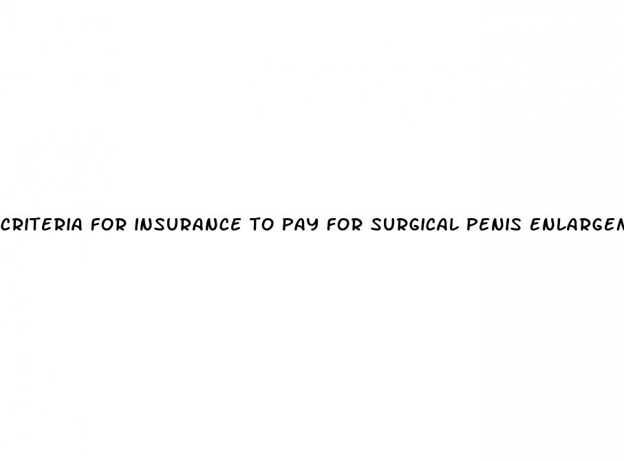 criteria for insurance to pay for surgical penis enlargement