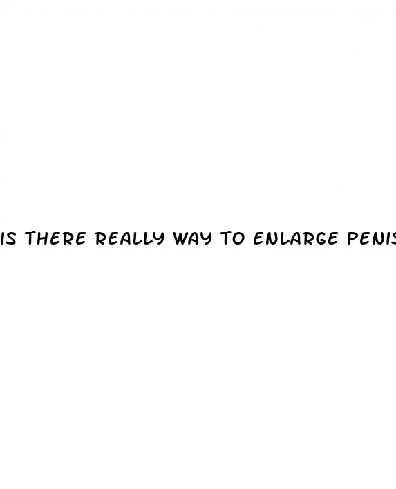 is there really way to enlarge penis