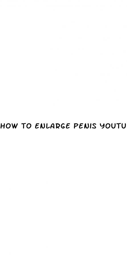 how to enlarge penis youtube