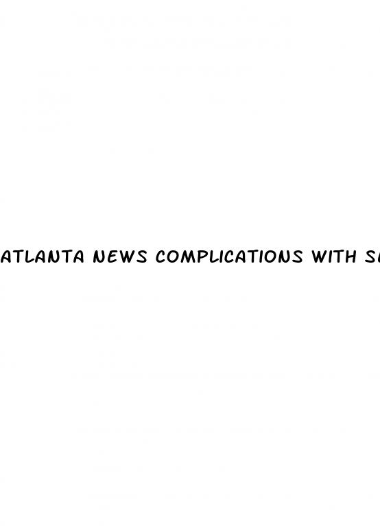 atlanta news complications with sex pills