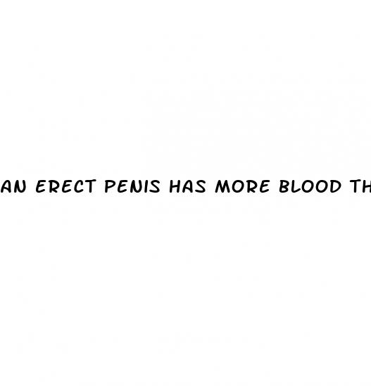 an erect penis has more blood than a rabbit