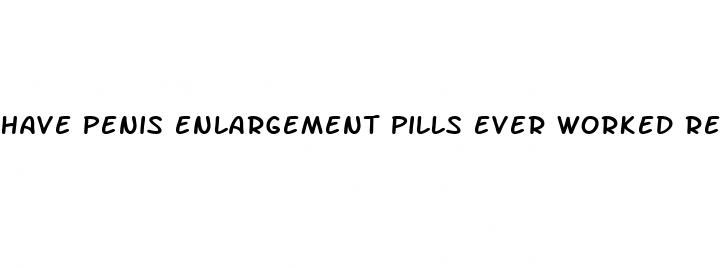 have penis enlargement pills ever worked reddit
