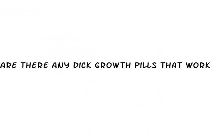 are there any dick growth pills that work