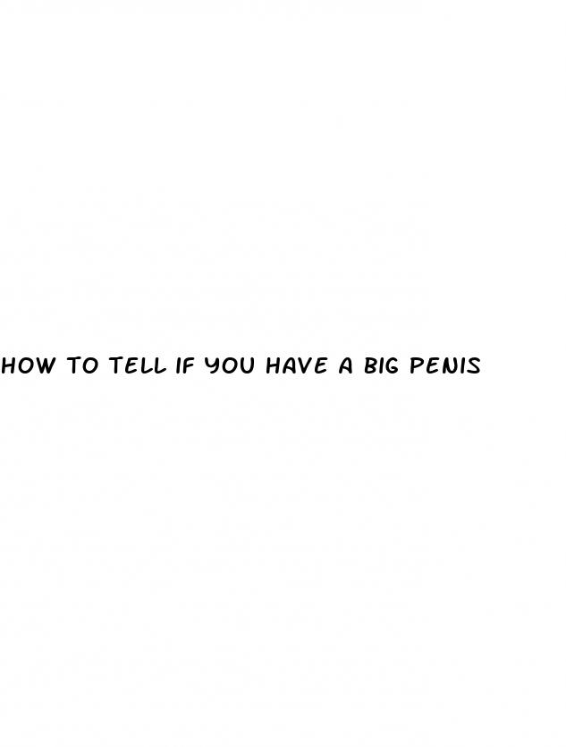 how to tell if you have a big penis
