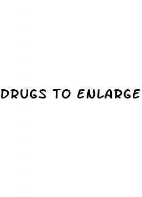 drugs to enlarge penis