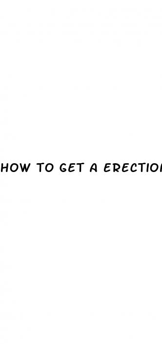 how to get a erection fast without pills