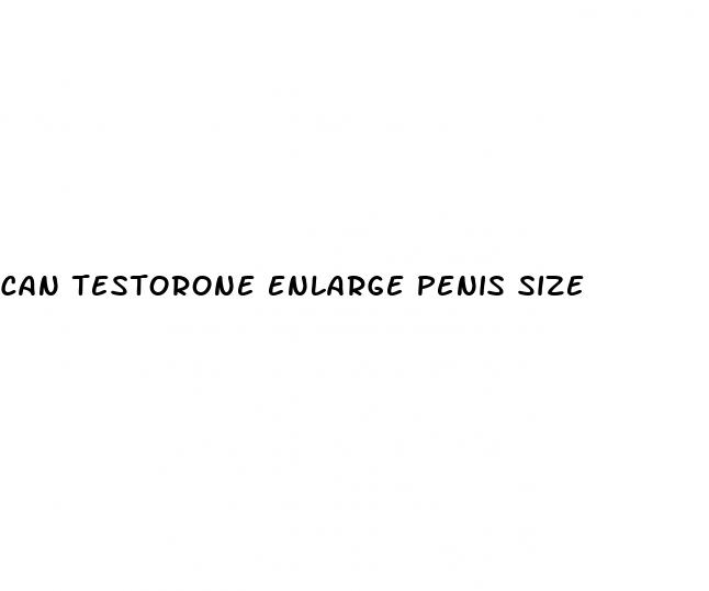 can testorone enlarge penis size