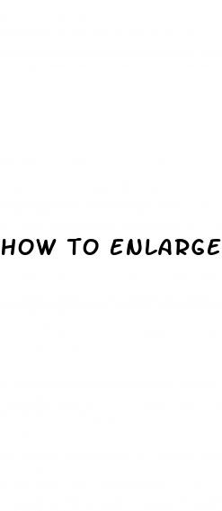 how to enlarge my penis naturaly