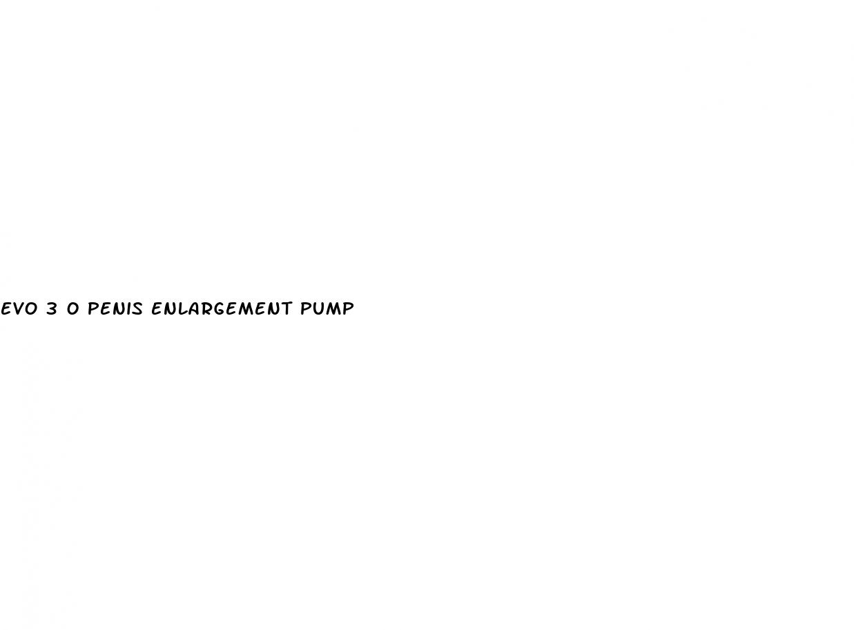 evo 3 0 penis enlargement pump