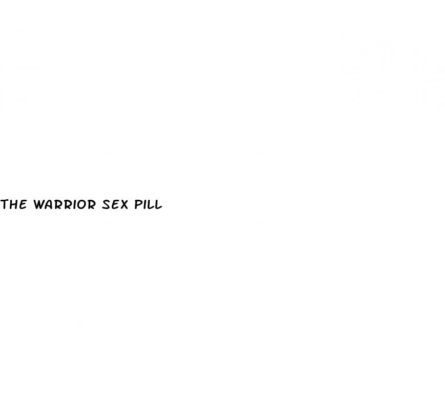 the warrior sex pill