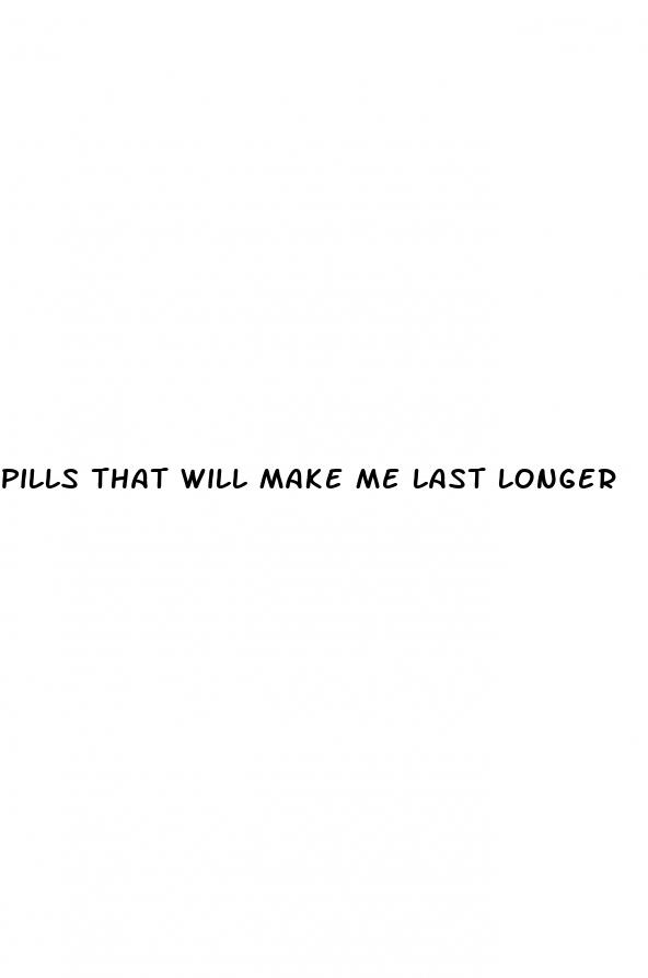 pills that will make me last longer